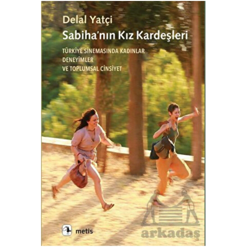 Sabiha’Nın Kız Kardeşleri - Türkiye Sinemasında Kadınlar, Deneyimler Ve Toplumsal Cinsiyet