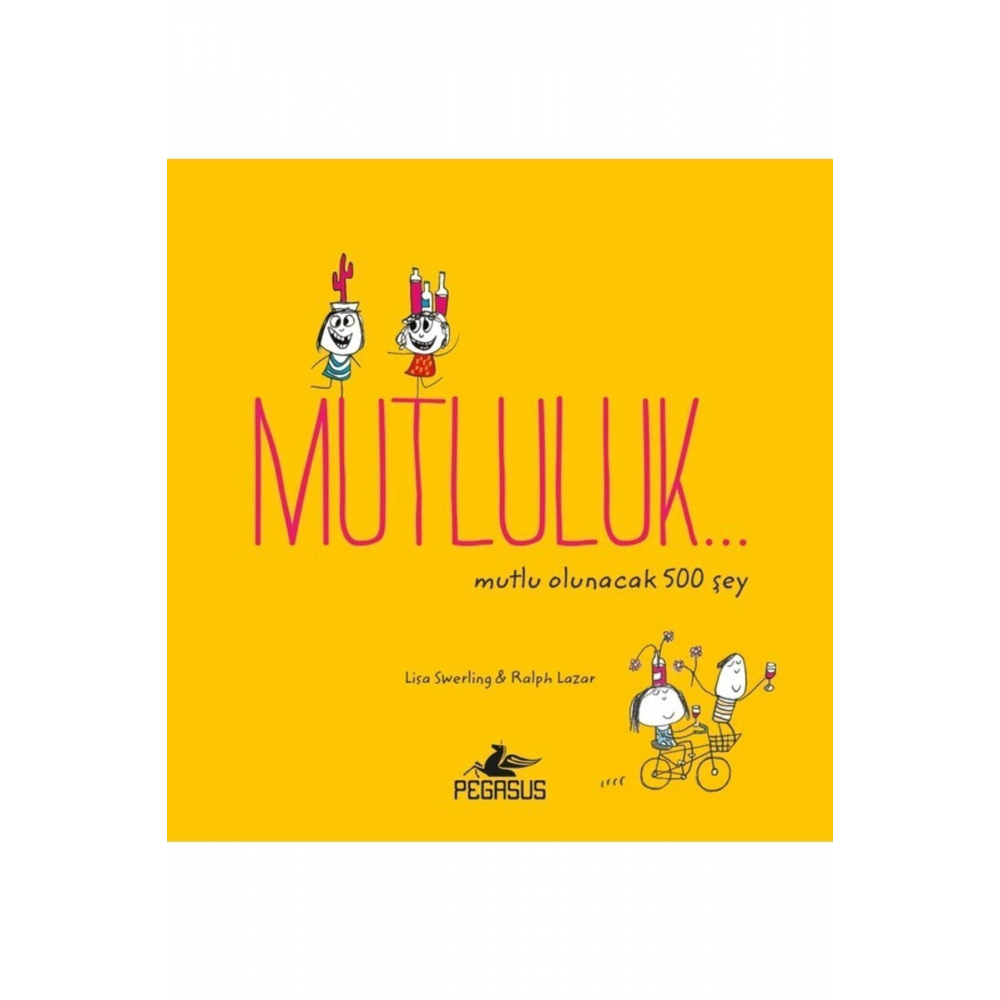 Mutluluk… Mutlu Olunacak 500 Şey - Lisa Swerling & Ralph Lazar