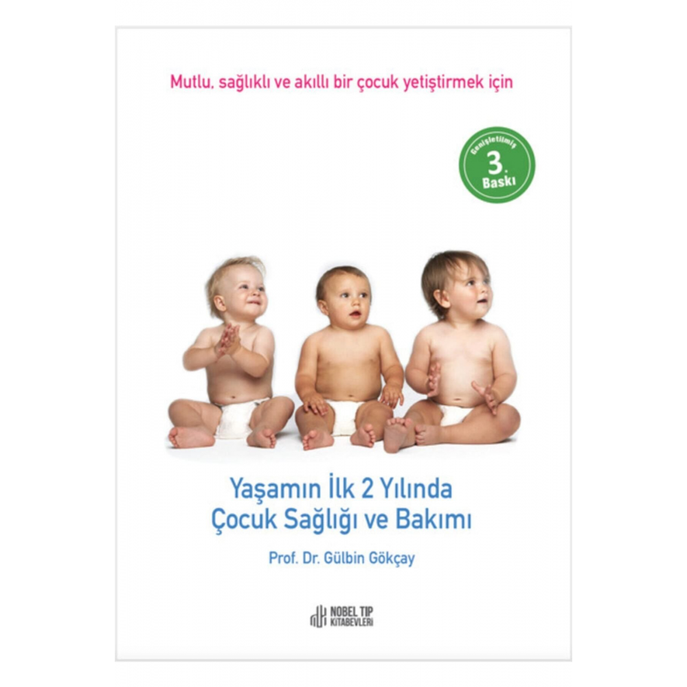 Yaşamın Ilk 2 Yılında Çocuk Sağlığı Ve Bakımı: Mutlu, Sağlıklı Ve Akıllı Bir Çocuk Yetiştirmek Için