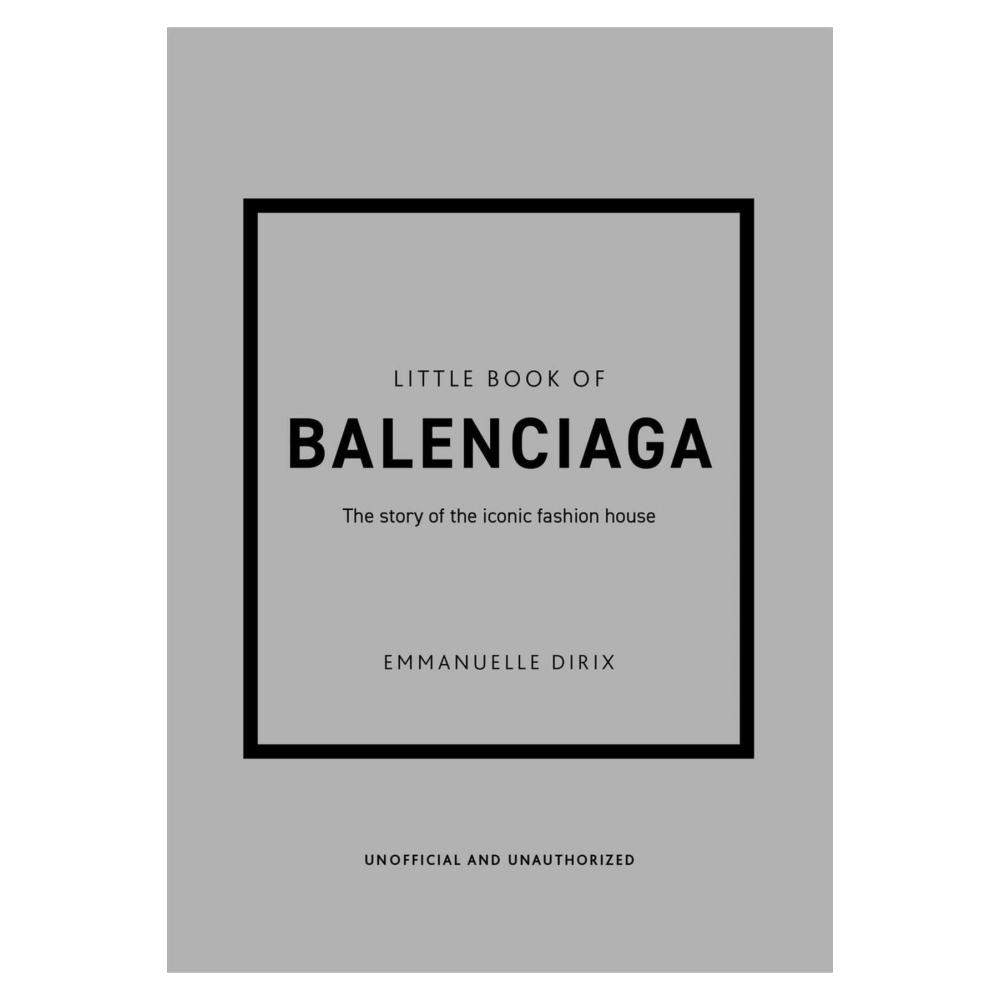 Little Book of Balenciaga The Story of the Iconic Fashion House - Little Book of Fashion