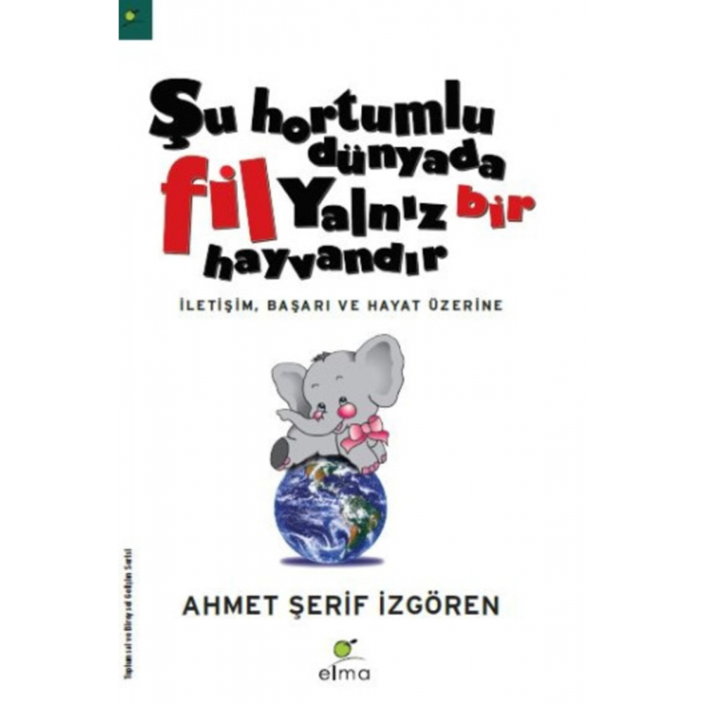 Şu Hortumlu Dünyada Fil Yalnız Bir Hayvandır / Ahmet Şerif Izgören / / 9789756093139