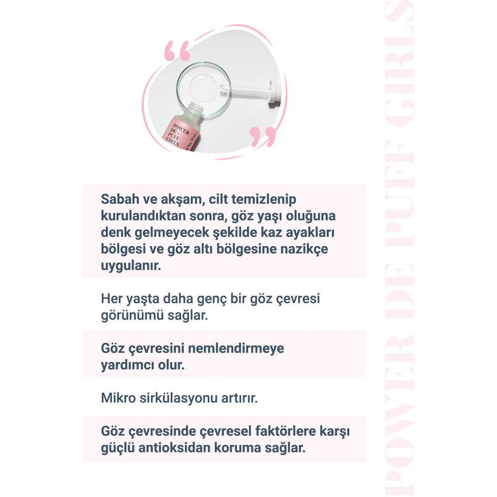 POWER DE PUFF GIRLS - Gözaltı Morluğu, Torbalanma, Şişlik ve Yaşlanma Karşıtı Göz Altı Serumu